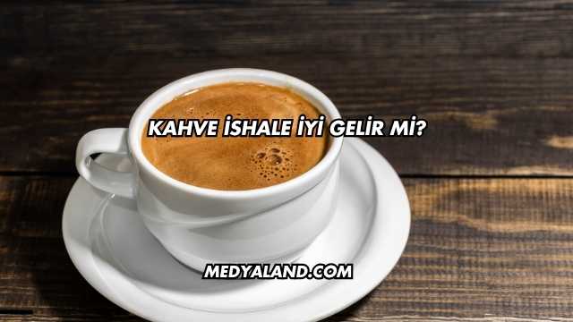 Kahve İshale İyi Gelir mi?