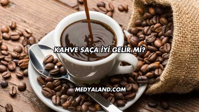 Kahve Saça İyi Gelir mi?