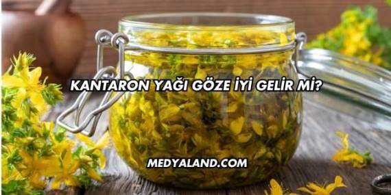 Kantaron Yağı Göze İyi Gelir mi?