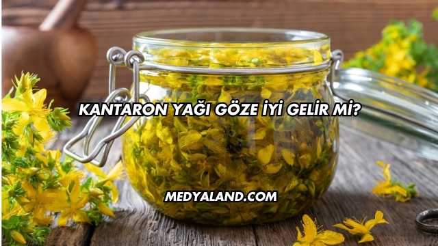 Kantaron Yağı Göze İyi Gelir mi?