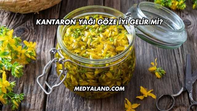 Kantaron Yağı Göze İyi Gelir mi?