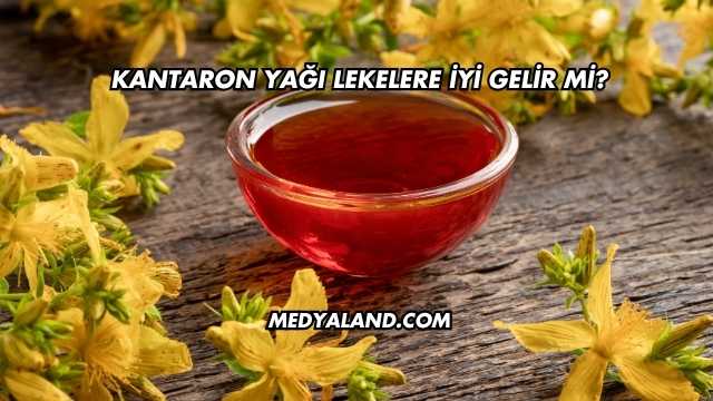 Kantaron Yağı Lekelere İyi Gelir mi?