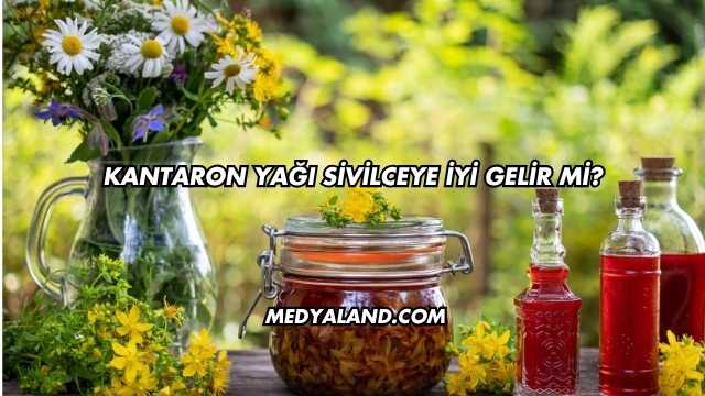 Kantaron Yağı Sivilceye İyi Gelir mi?