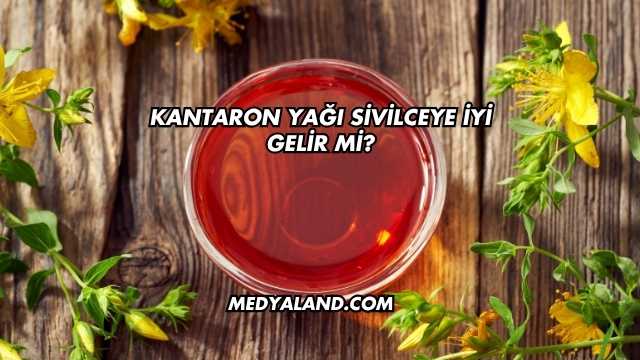 Kantaron Yağı Sivilceye İyi Gelir mi?