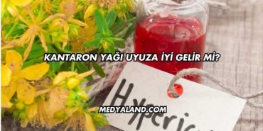 Kantaron Yağı Uyuza İyi Gelir mi?