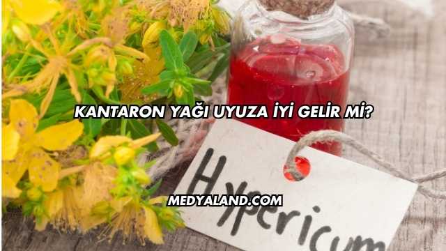 Kantaron Yağı Uyuza İyi Gelir mi?