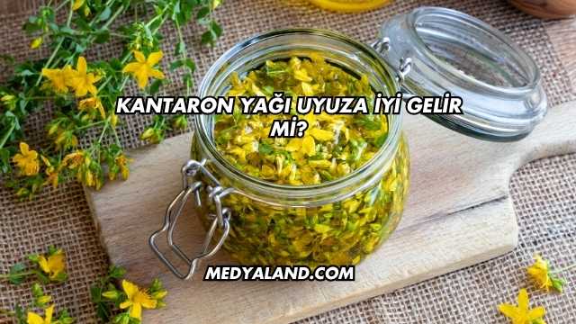 Kantaron Yağı Uyuza İyi Gelir mi?