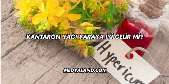 Kantaron Yağı Yaraya İyi Gelir mi?