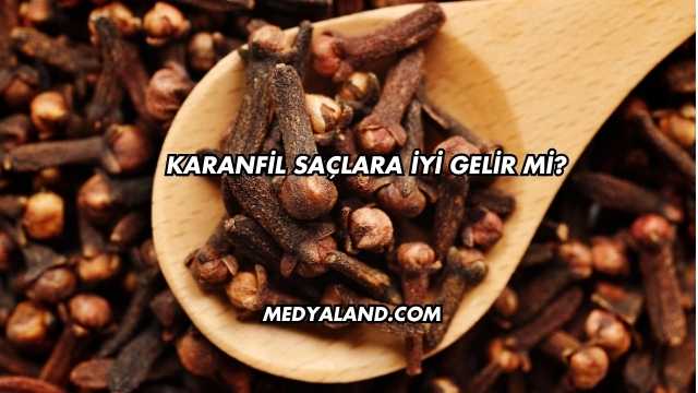 Karanfil Saçlara İyi Gelir mi?