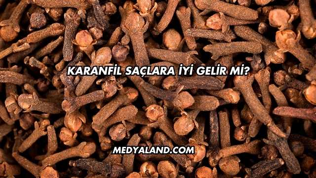 Karanfil Saçlara İyi Gelir mi?