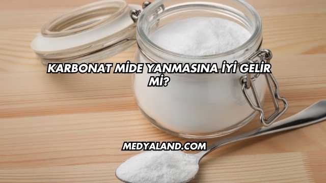Karbonat Mide Yanmasına İyi Gelir mi