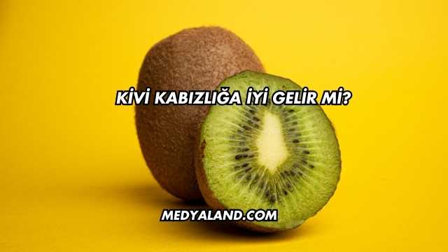 Kivi Kabızlığa İyi Gelir mi?