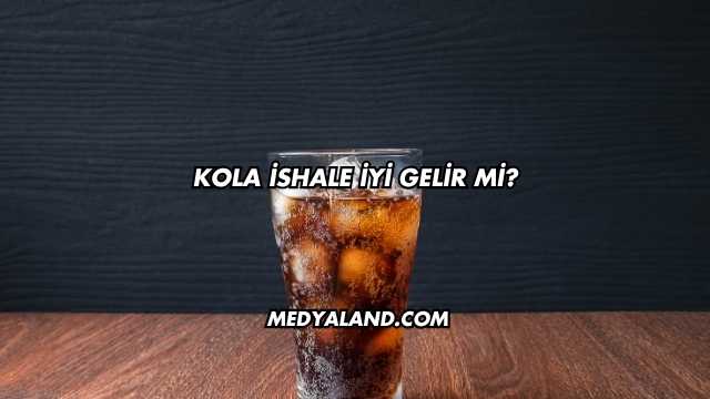 Kola İshale İyi Gelir mi?