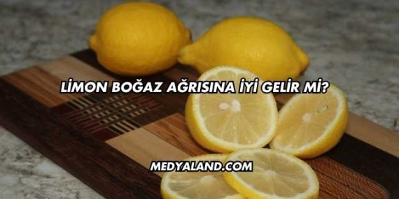 Limon Boğaz Ağrısına İyi Gelir mi?