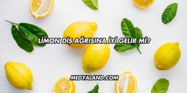 Limon Diş Ağrısına İyi Gelir mi?
