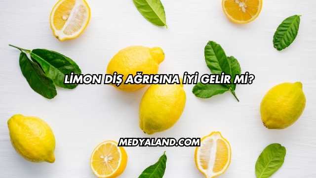 Limon Diş Ağrısına İyi Gelir mi?
