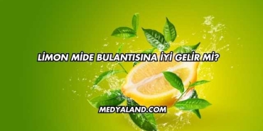 Limon Mide Bulantısına İyi Gelir mi?