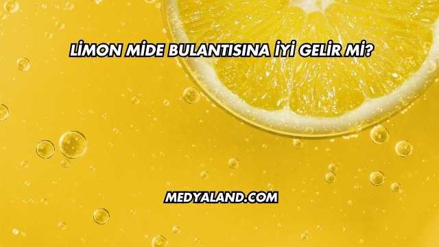 Limon Mide Bulantısına İyi Gelir mi?