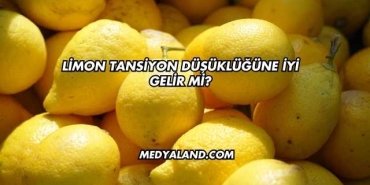 Limon Tansiyon Düşüklüğüne İyi Gelir mi?