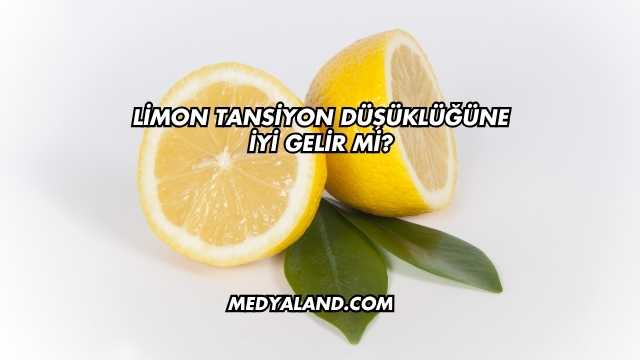 Limon Tansiyon Düşüklüğüne İyi Gelir mi?
