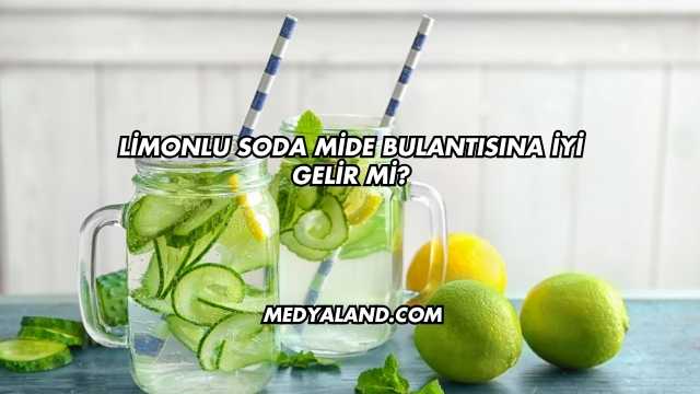 Limonlu Soda Mide Bulantısına İyi Gelir mi?