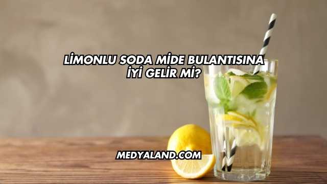 Limonlu Soda Mide Bulantısına İyi Gelir mi?