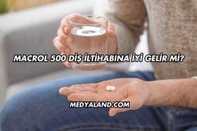 Macrol 500 Diş İltihabına İyi Gelir mi?