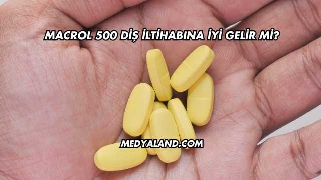 Macrol 500 Diş İltihabına İyi Gelir mi?