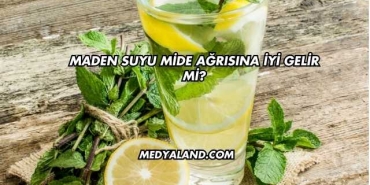 Maden Suyu Mide Ağrısına İyi Gelir mi?