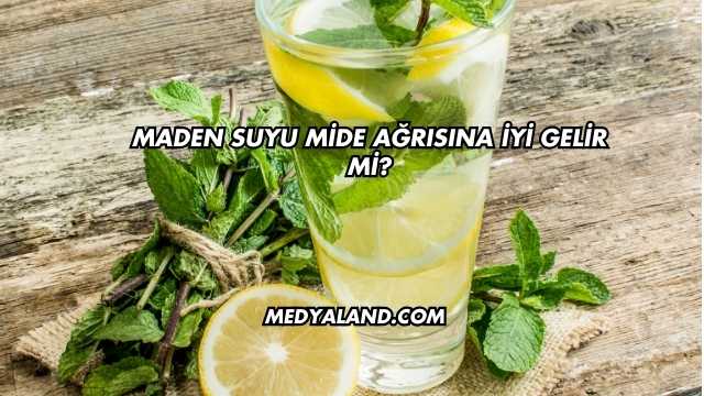 Maden Suyu Mide Ağrısına İyi Gelir mi?