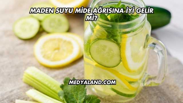 Maden Suyu Mide Ağrısına İyi Gelir mi?