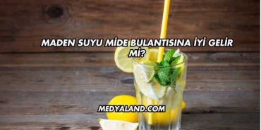 Maden Suyu Mide Bulantısına İyi Gelir mi?