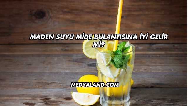 Maden Suyu Mide Bulantısına İyi Gelir mi?