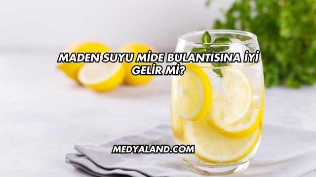 Maden Suyu Mide Bulantısına İyi Gelir mi?