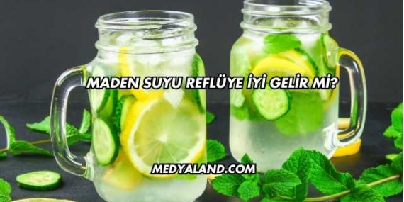 Maden Suyu Reflüye İyi Gelir mi?