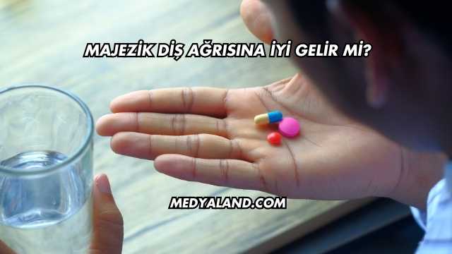 Majezik Diş Ağrısına İyi Gelir mi?
