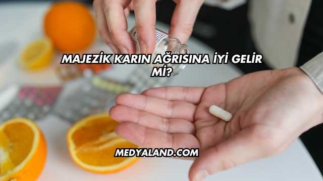 Majezik Karın Ağrısına İyi Gelir mi?