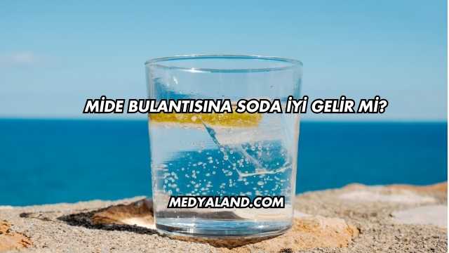 Mide Bulantısına Soda İyi Gelir mi?