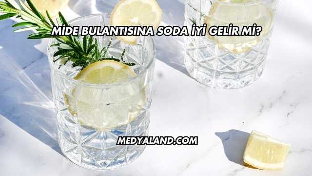 Mide Bulantısına Soda İyi Gelir mi?
