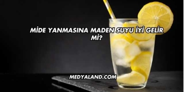 Mide Yanmasına Maden Suyu İyi Gelir mi?