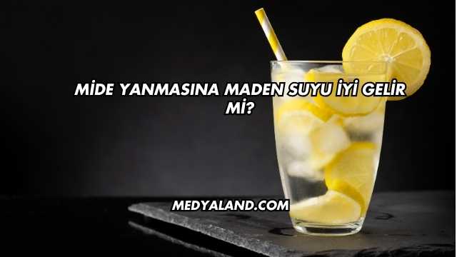 Mide Yanmasına Maden Suyu İyi Gelir mi?