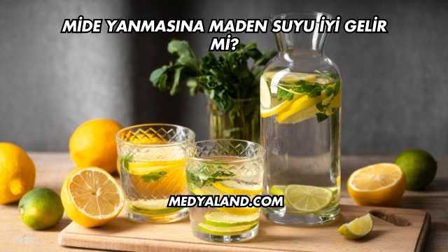 Mide Yanmasına Maden Suyu İyi Gelir mi?