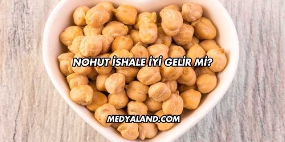 Nohut İshale İyi Gelir mi?