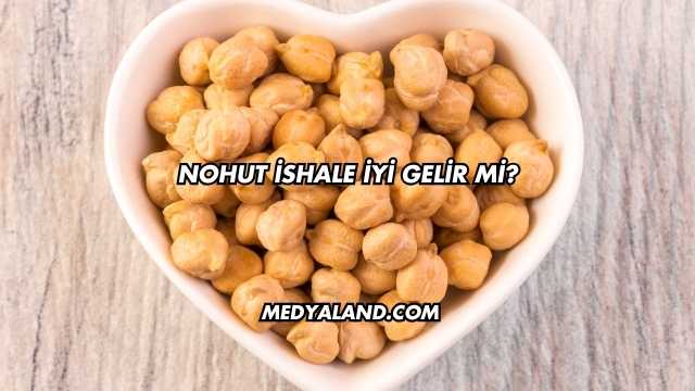 Nohut İshale İyi Gelir mi?