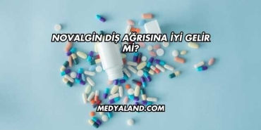 Novalgin Diş Ağrısına İyi Gelir mi?