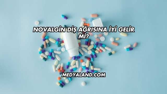 Novalgin Diş Ağrısına İyi Gelir mi?