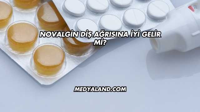 Novalgin Diş Ağrısına İyi Gelir mi?