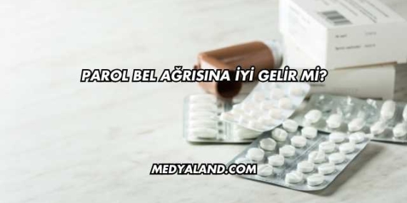 Parol Bel Ağrısına İyi Gelir mi?