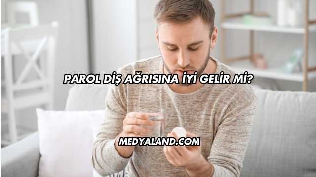 Parol Diş Ağrısına İyi Gelir mi?