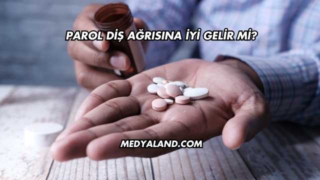 Parol Diş Ağrısına İyi Gelir mi?